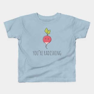 You're Radishing Kids T-Shirt